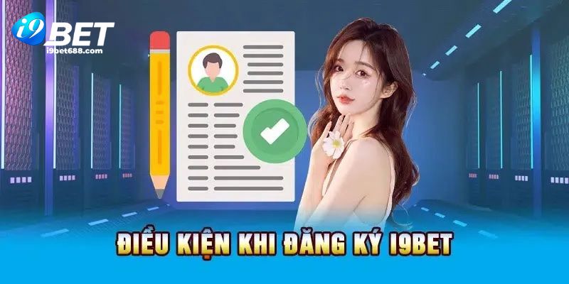 Những điều kiện cơ bản để có thể mở tài khoản tại nhà cái i9bet