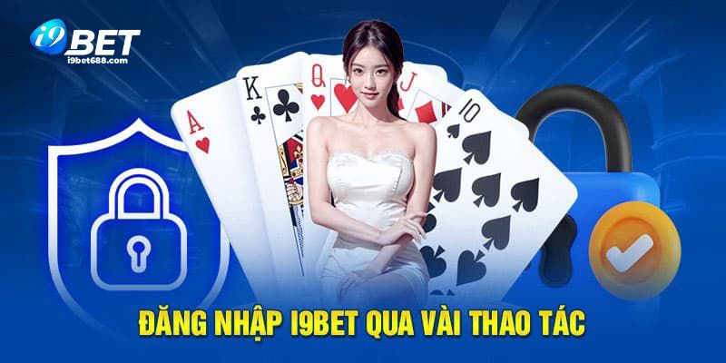 Hướng dẫn đăng nhập I9BET với các bước thực hiện đơn giản, dễ hiểu nhất