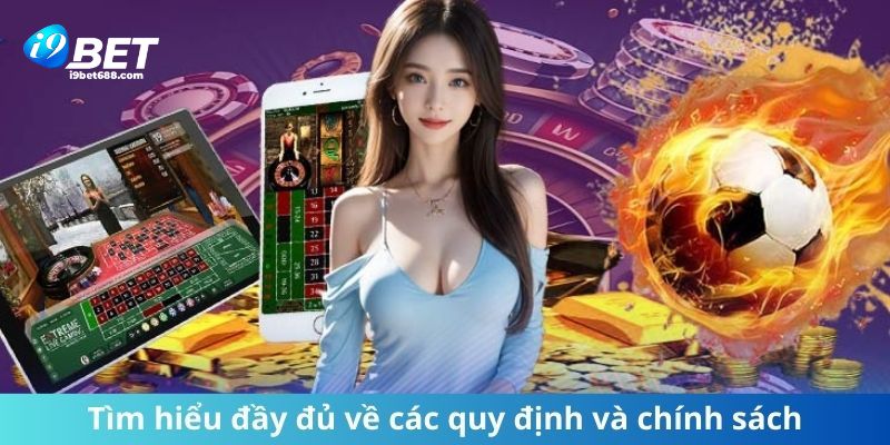 Tìm hiểu đầy đủ về các quy định và chính sách