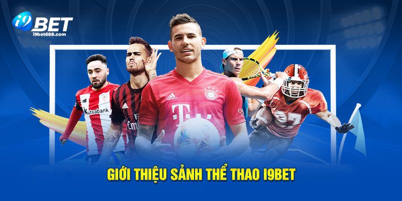 Giới thiệu cơ bản về sảnh thể thao i9bet