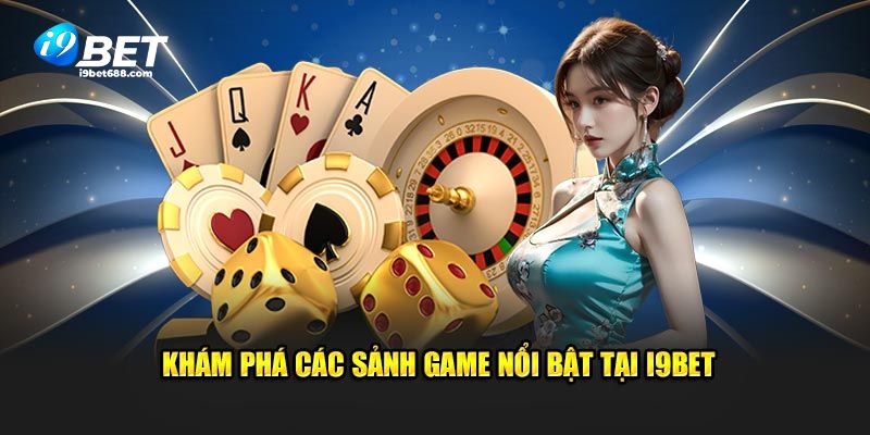 Khám phá các sảnh game nổi bật tại casino i9BET