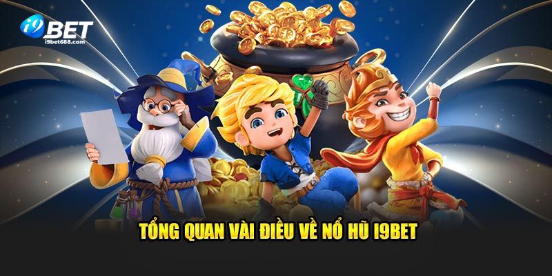 Tổng quan vài điều về nổ hũ i9BET