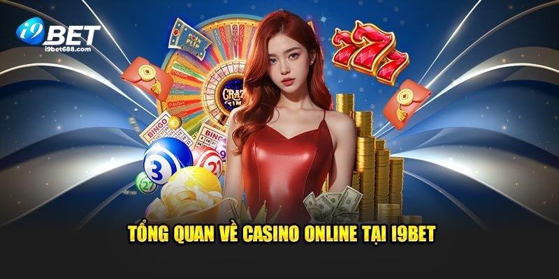 Tổng quan về Casino online tại i9BET